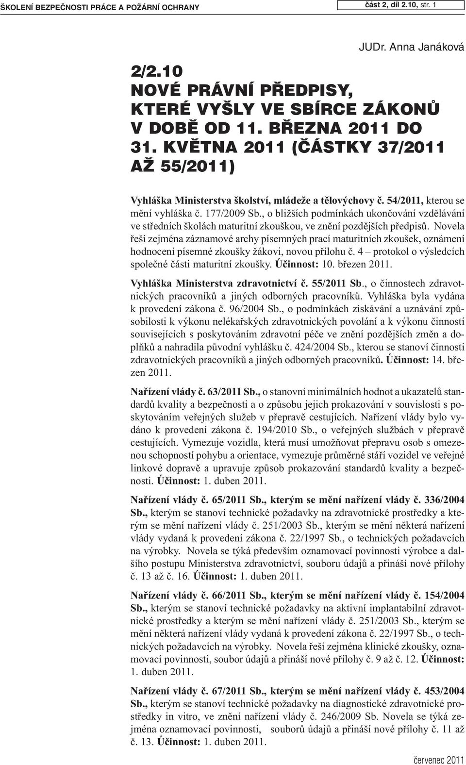 , o bližších podmínkách ukončování vzdělávání ve středních školách maturitní zkouškou, ve znění pozdějších předpisů.
