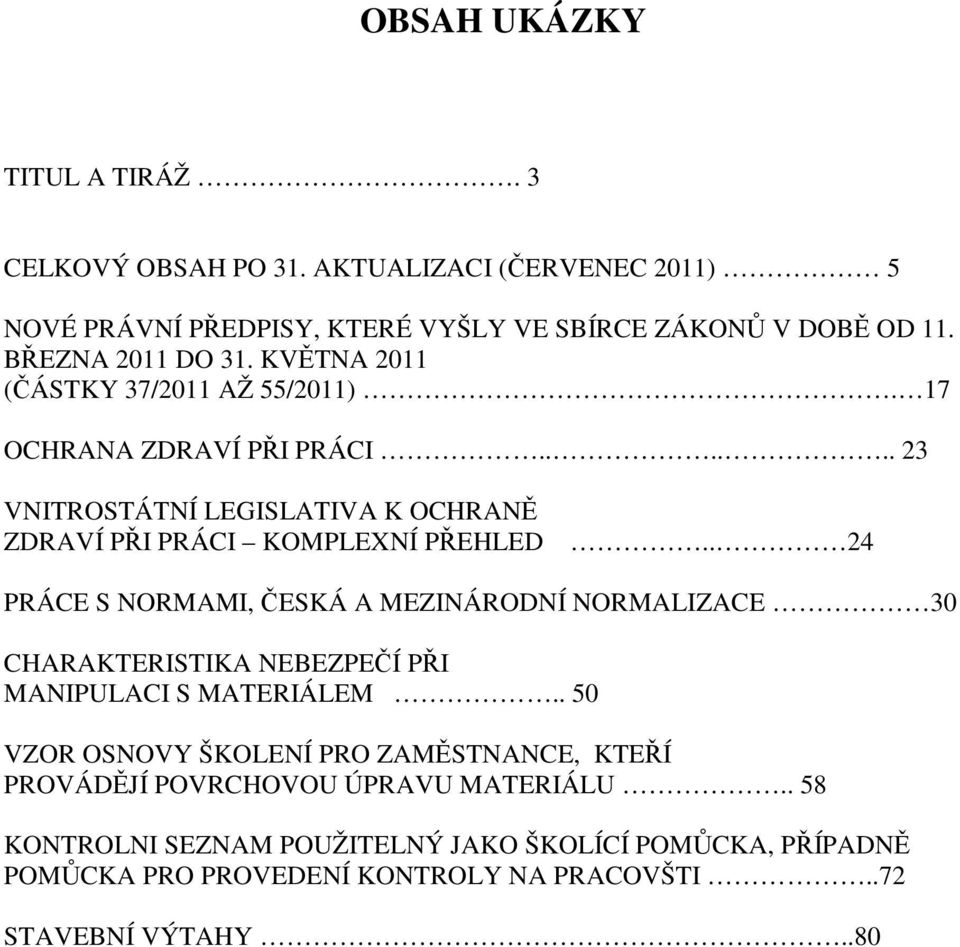 . 24 PRÁCE S NORMAMI, ESKÁ A MEZINÁRODNÍ NORMALIZACE 30 CHARAKTERISTIKA NEBEZPEÍ PI MANIPULACI S MATERIÁLEM.