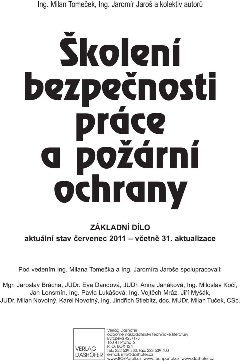 Miloslav Kočí, Jan Lonsmín, Ing. Pavla Lukášová, Ing. Vojtěch Mráz, Jiří Myšák, JUDr. Milan Novotný, Karel Novotný, Ing. Jindřich Stiebitz, doc. MUDr. Milan Tuček, CSc.