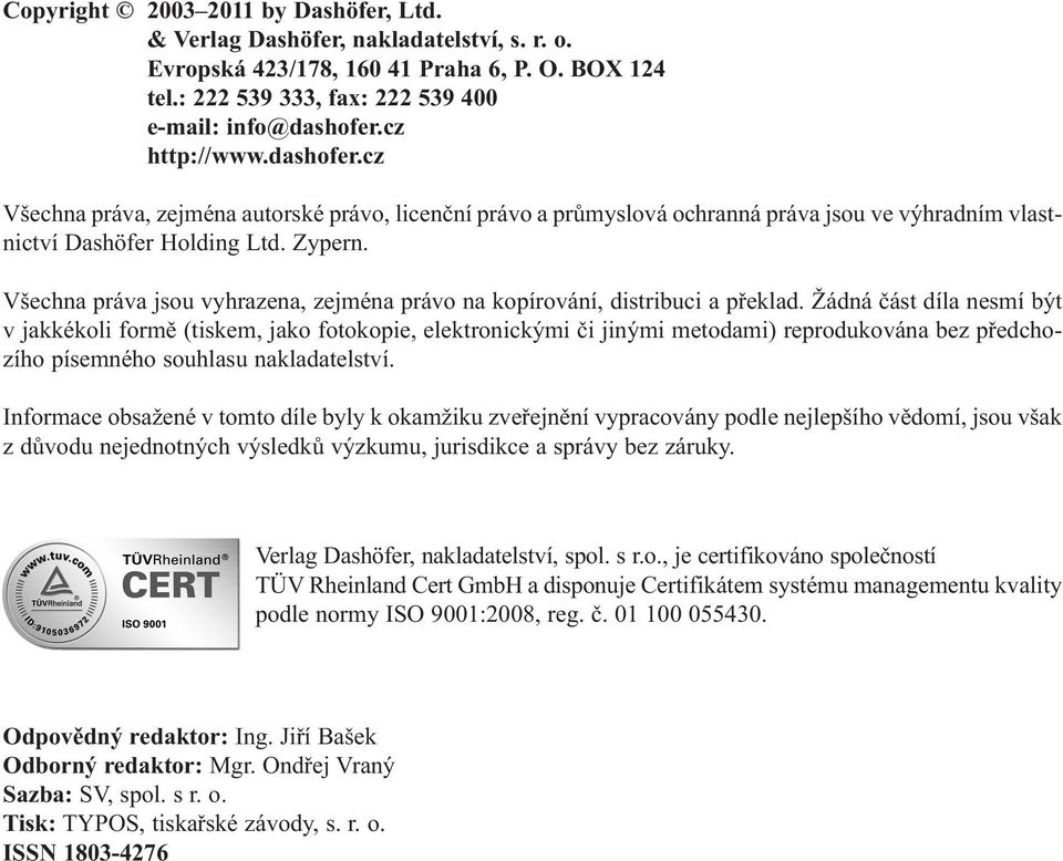 Všechna práva jsou vyhrazena, zejména právo na kopírování, distribuci a překlad.