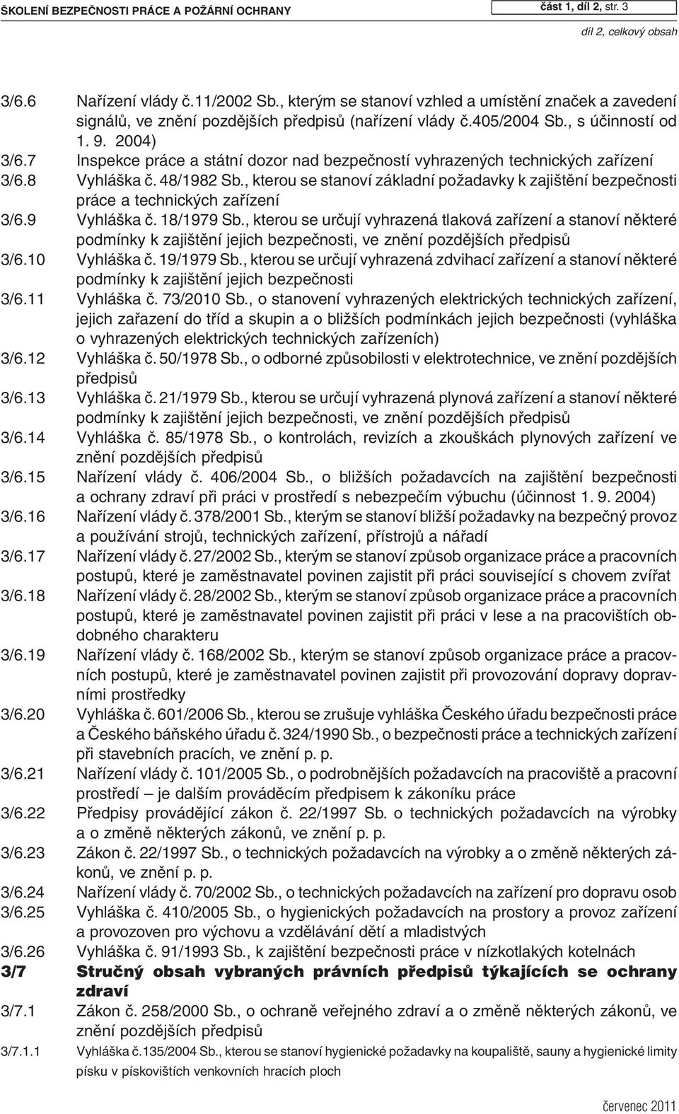 7 Inspekce práce a státní dozor nad bezpečností vyhrazených technických zařízení 3/6.8 Vyhláška č. 48/1982 Sb.