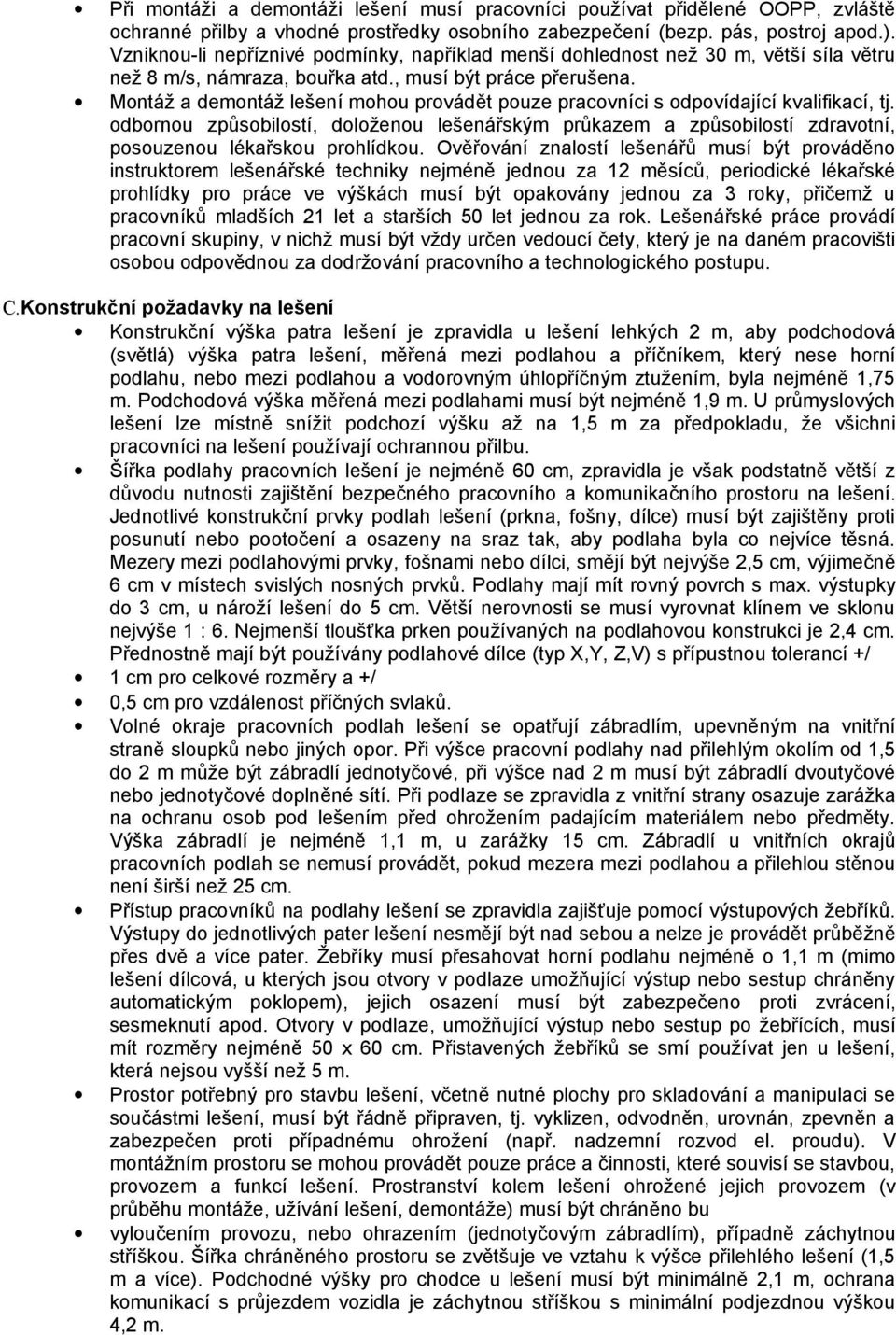 Montáž a demontáž lešení mohou provádět pouze pracovníci s odpovídající kvalifikací, tj.