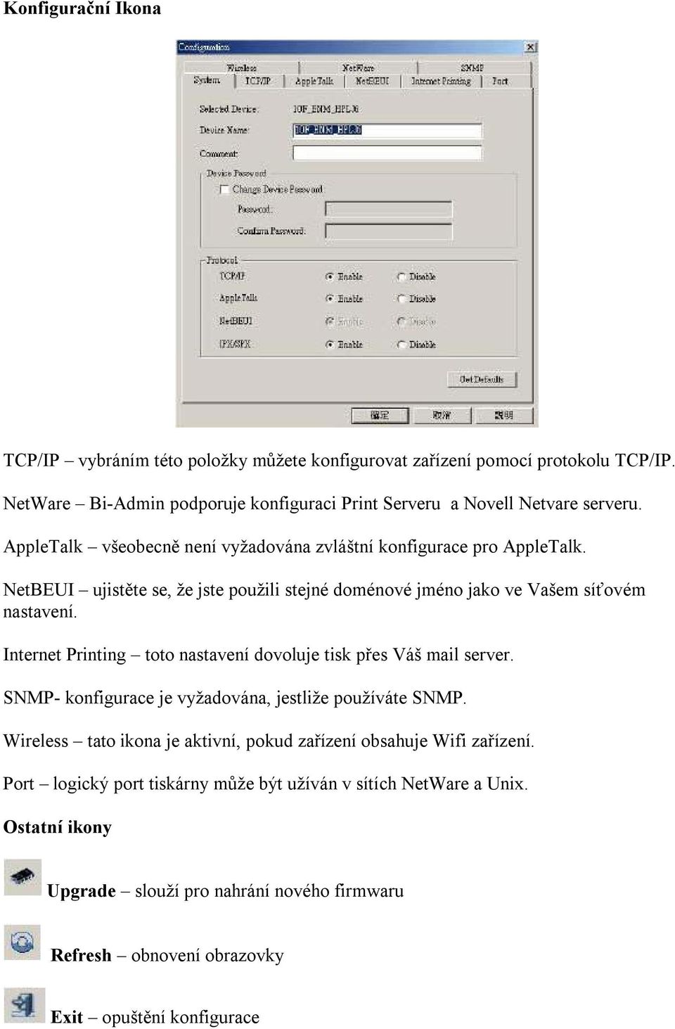 Internet Printing toto nastavení dovoluje tisk přes Váš mail server. SNMP- konfigurace je vyžadována, jestliže používáte SNMP.