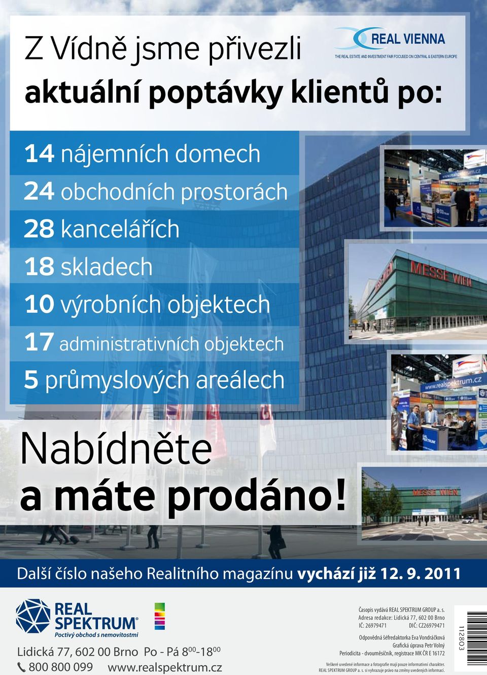 2011 Lidická 77, 602 00 Brno Po - Pá 8 00-18 00 800 800 099 www.realspektrum.cz Časopis vydává REAL SPEKTRUM GROUP a. s.