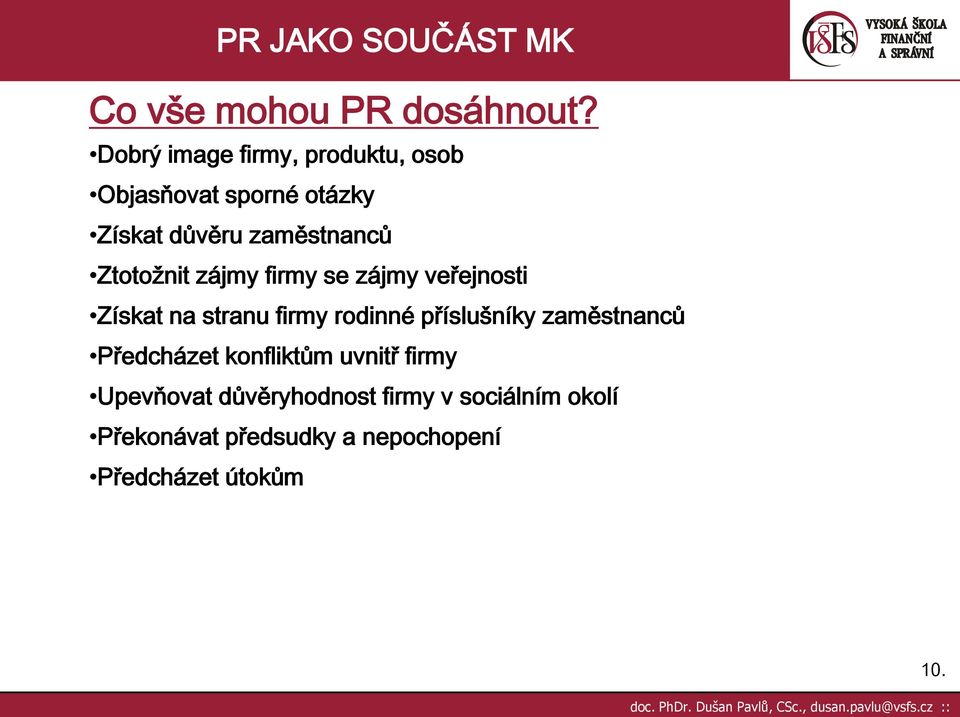 Ztotožnit zájmy firmy se zájmy veřejnosti Získat na stranu firmy rodinné příslušníky