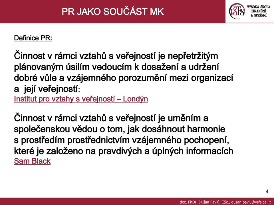veřejností Londýn Činnost v rámci vztahů s veřejností je uměním a společenskou vědou o tom, jak dosáhnout