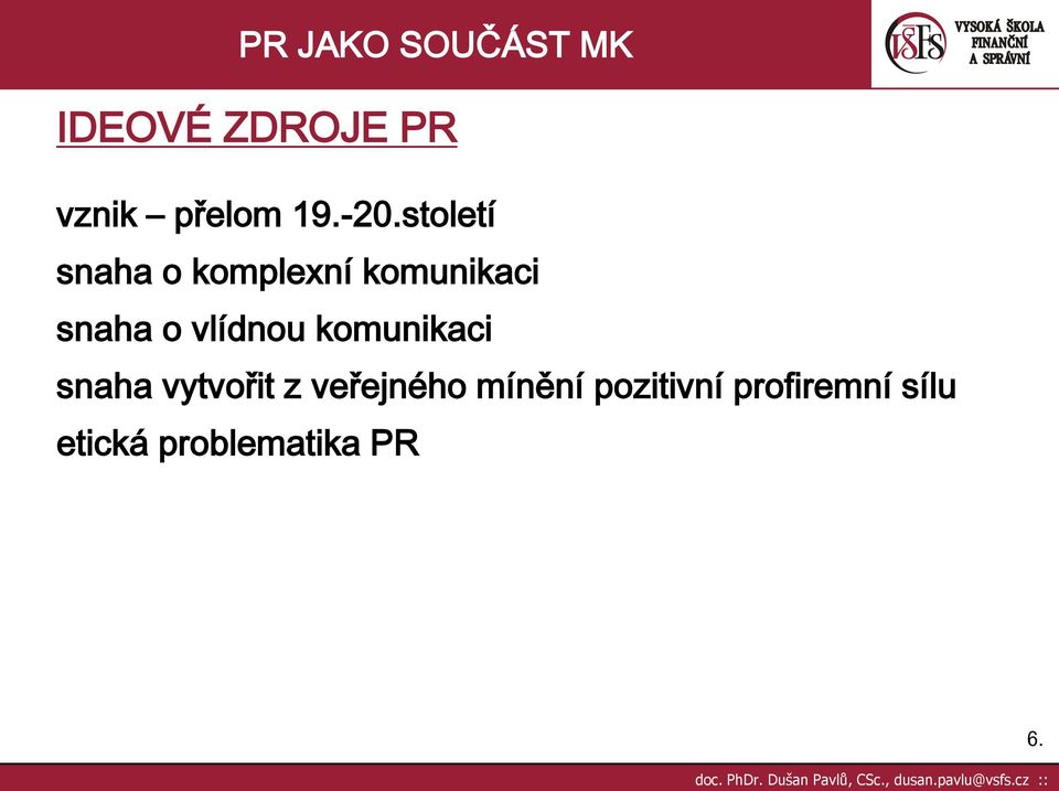vlídnou komunikaci snaha vytvořit z veřejného