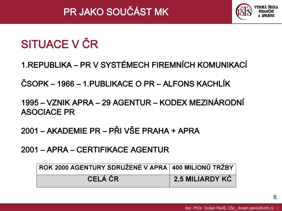 ASOCIACE PR 2001 AKADEMIE PR PŘI VŠE PRAHA + APRA 2001 APRA CERTIFIKACE