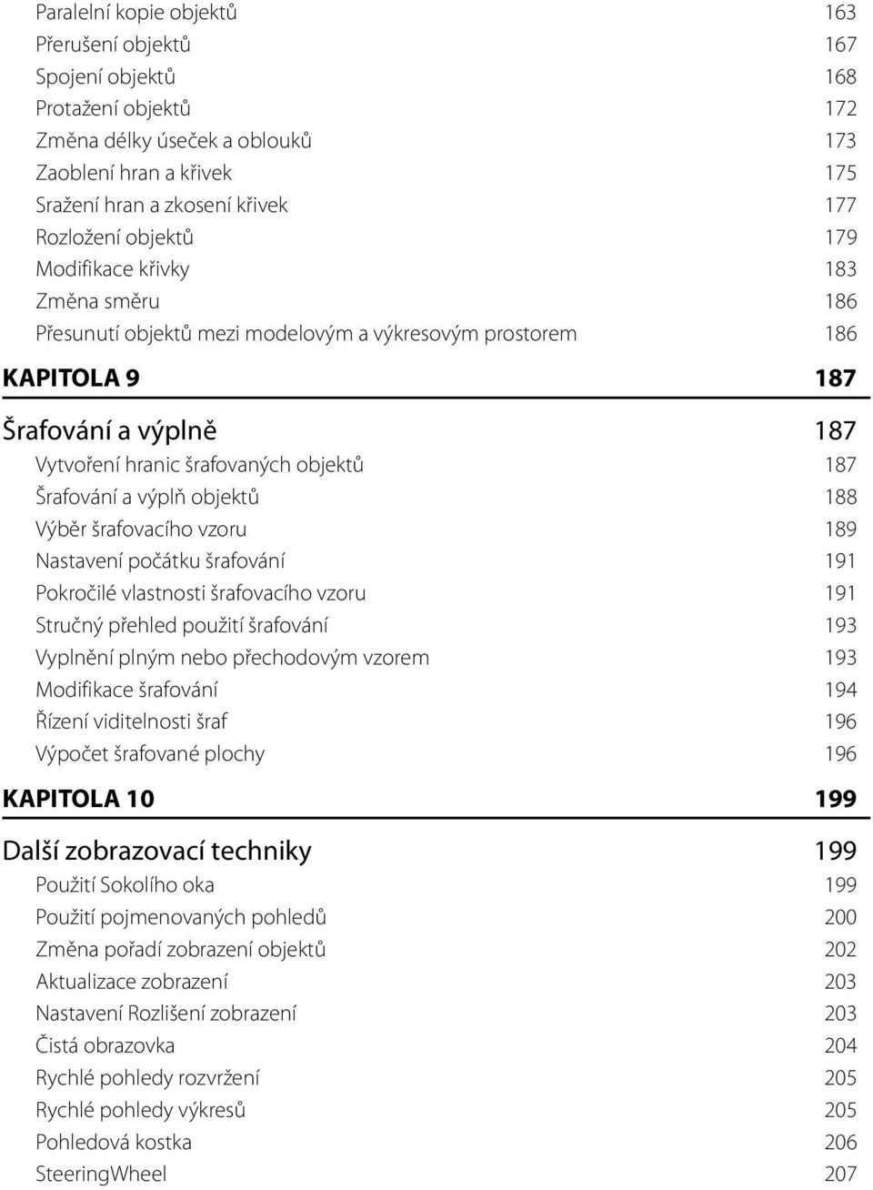 a výplň objektů 188 Výběr šrafovacího vzoru 189 Nastavení počátku šrafování 191 Pokročilé vlastnosti šrafovacího vzoru 191 Stručný přehled použití šrafování 193 Vyplnění plným nebo přechodovým vzorem