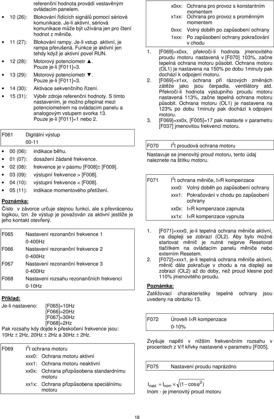 13 (29): Motorový potenciometr. Pouze je-li [F11]=3. 14 (3): Aktivace sekvenčního řízení. 15 (31): Výběr zdroje referenční hodnoty.