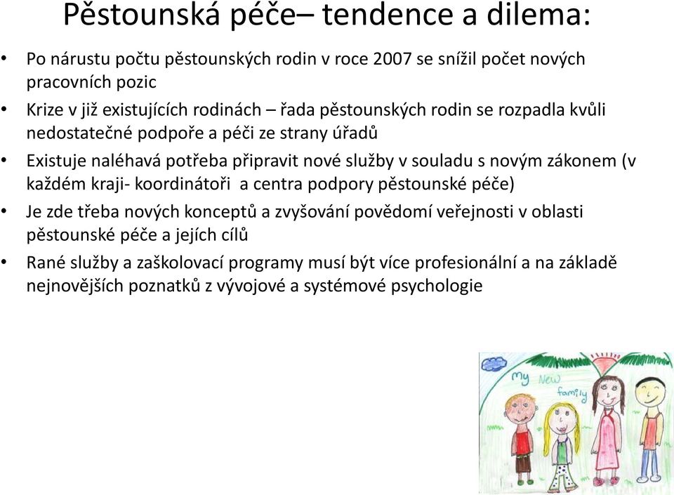 s novým zákonem (v každém kraji- koordinátoři a centra podpory pěstounské péče) Je zde třeba nových konceptů a zvyšování povědomí veřejnosti v oblasti