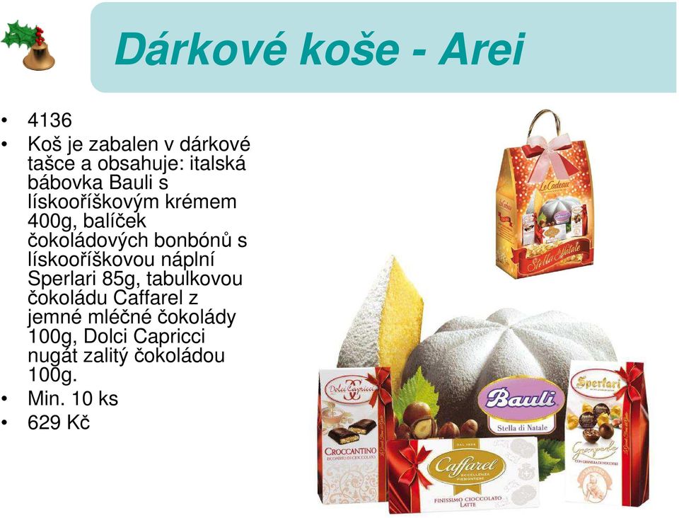 lískooříškovou náplní Sperlari 85g, tabulkovou čokoládu Caffarel z