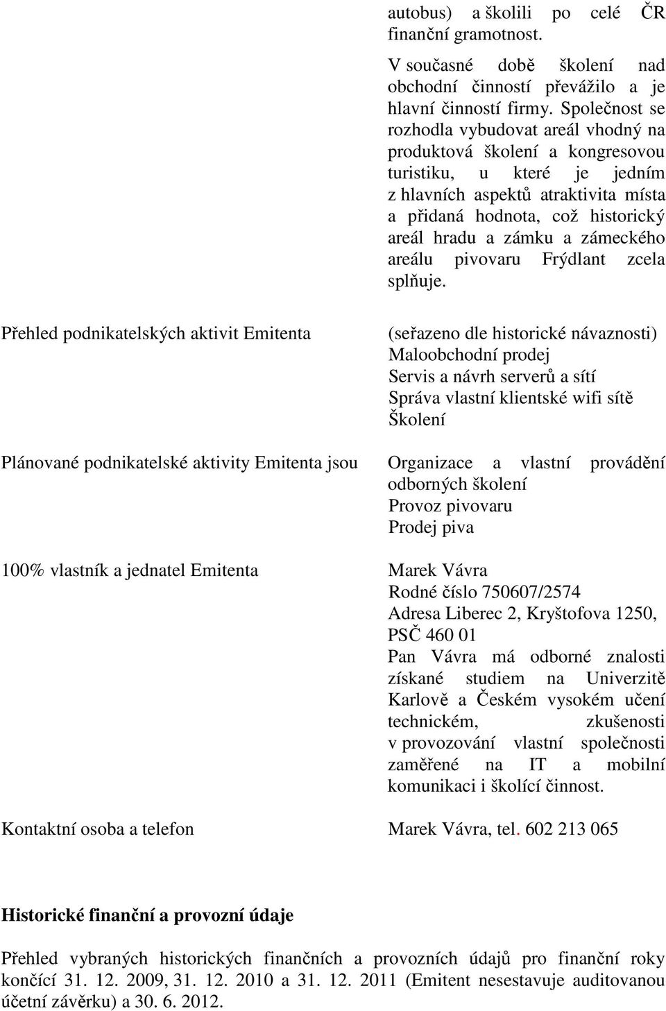 zámku a zámeckého areálu pivovaru Frýdlant zcela splňuje.