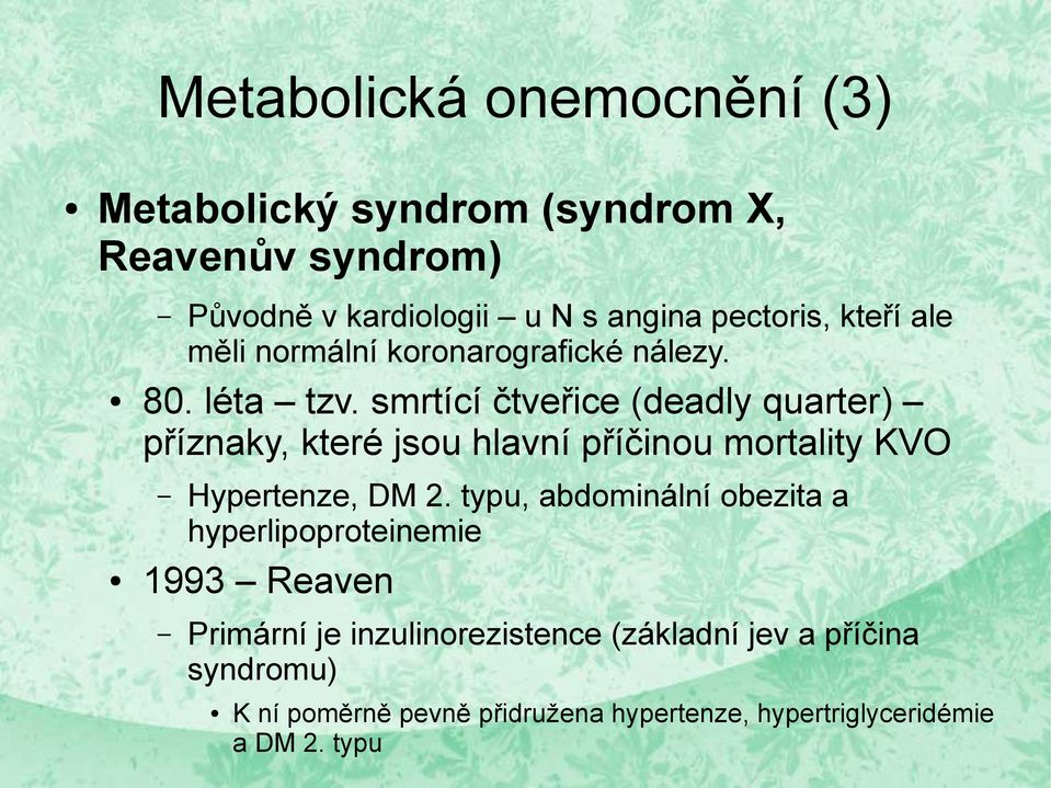 smrtící čtveřice (deadly quarter) příznaky, které jsou hlavní příčinou mortality KVO Hypertenze, DM 2.