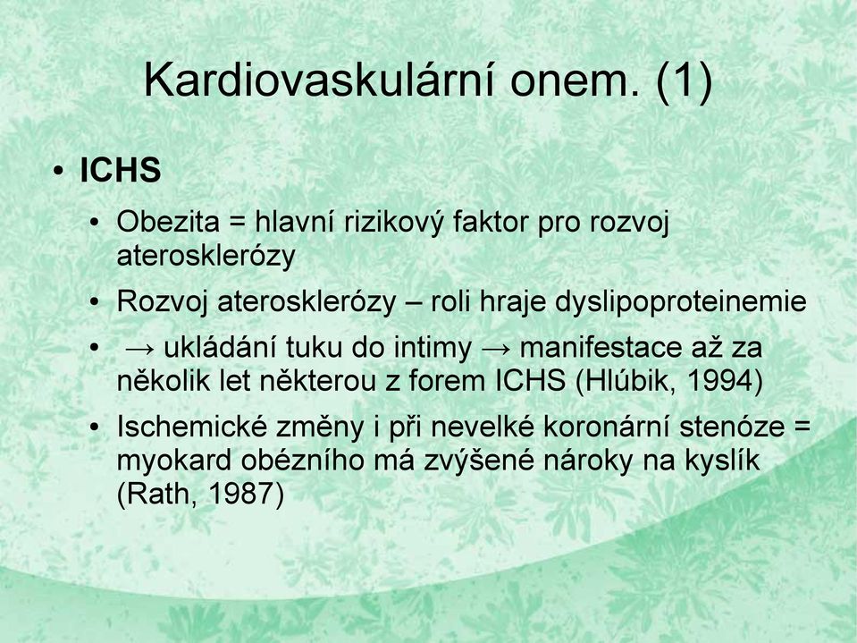 aterosklerózy roli hraje dyslipoproteinemie ukládání tuku do intimy manifestace až