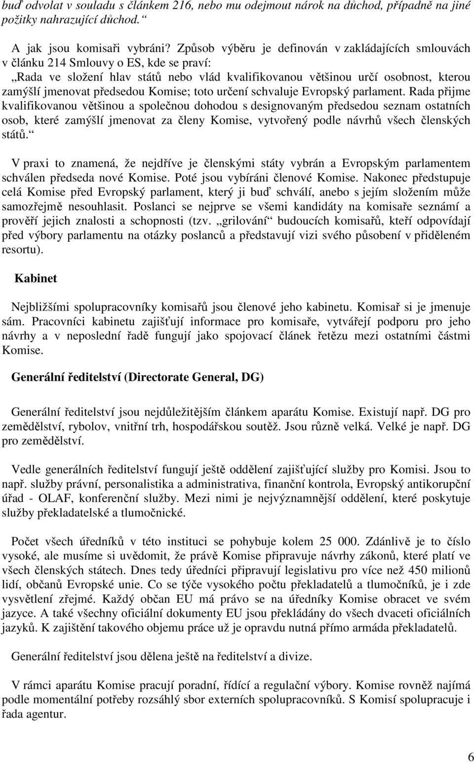 předsedou Komise; toto určení schvaluje Evropský parlament.