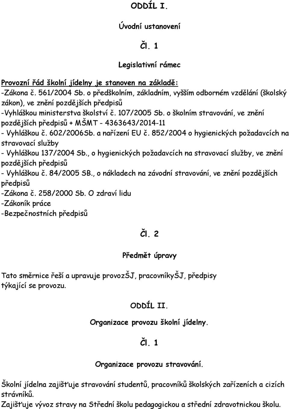 o školním stravování, ve znění pozdějších předpisů + MŠMT - 4363643/2014-11 - Vyhláškou č. 602/2006Sb. a nařízení EU č.