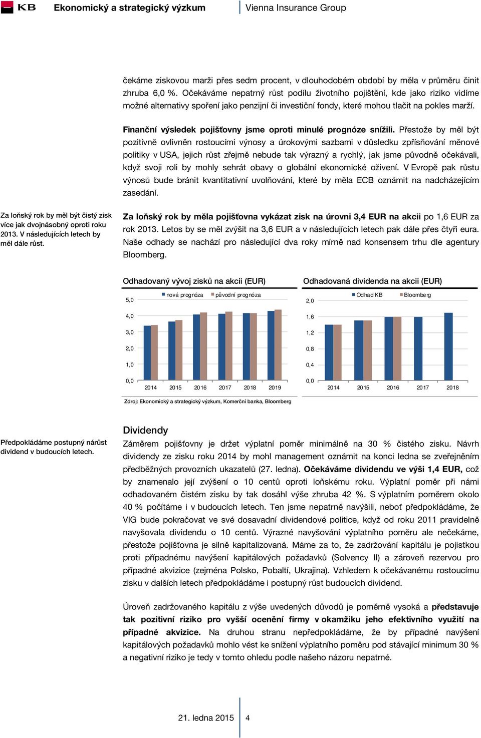 Finanční výsledek pojišťovny jsme oproti minulé prognóze snížili.