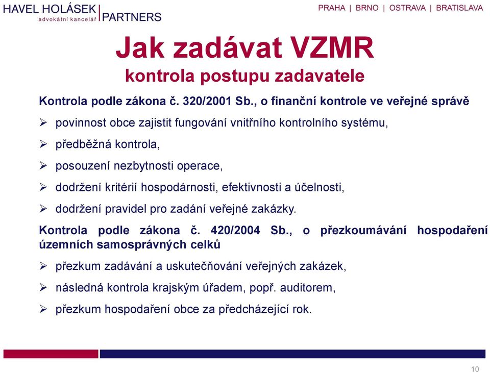 nezbytnosti operace, dodržení kritérií hospodárnosti, efektivnosti a účelnosti, dodržení pravidel pro zadání veřejné zakázky.