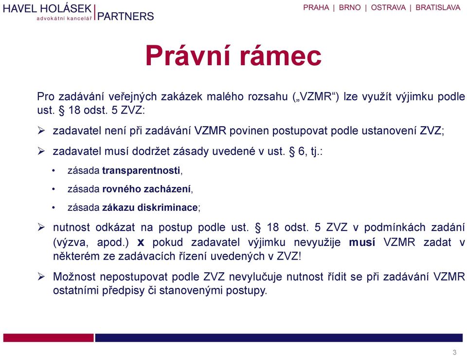 : zásada transparentnosti, zásada rovného zacházení, zásada zákazu diskriminace; nutnost odkázat na postup podle ust. 18 odst.