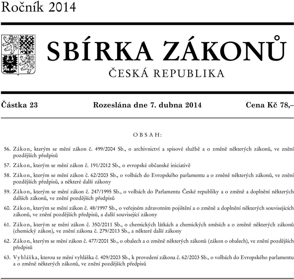 Zákon, kterým se mění zákon č. 62/2003 Sb., o volbách do Evropského parlamentu a o změně některých zákonů, ve znění pozdějších předpisů, a některé další zákony 59. Zákon, kterým se mění zákon č.