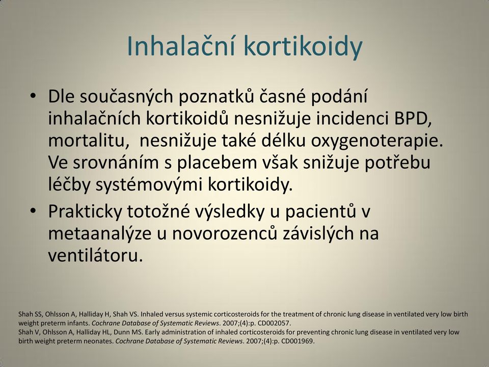 Shah SS, Ohlsson A, Halliday H, Shah VS. Inhaled versus systemic corticosteroids for the treatment of chronic lung disease in ventilated very low birth weight preterm infants.