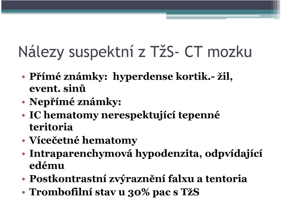 sinů Nepřímé známky: IC hematomy nerespektující tepenné teritoria