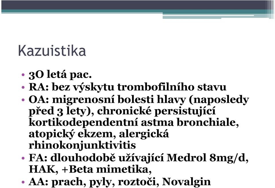 před 3 lety), chronické persistující kortikodependentní astma bronchiale,