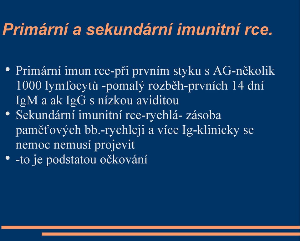rozběh-prvních 14 dní IgM a ak IgG s nízkou aviditou Sekundární imunitní