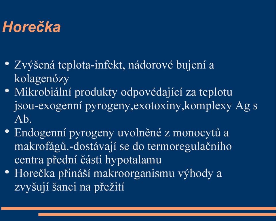 Endogenní pyrogeny uvolněné z monocytů a makrofágů.