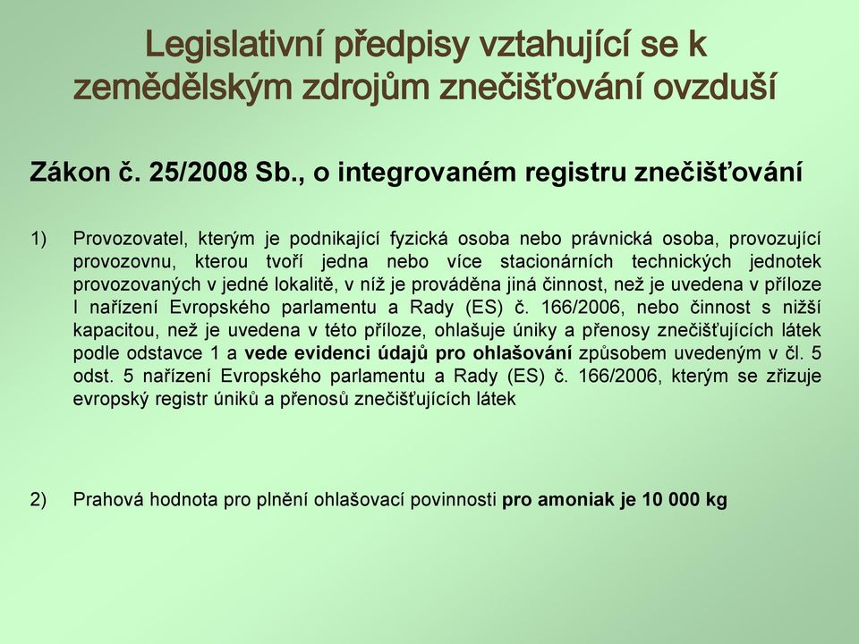 jednotek provozovaných v jedné lokalitě, v níž je prováděna jiná činnost, než je uvedena v příloze I nařízení Evropského parlamentu a Rady (ES) č.