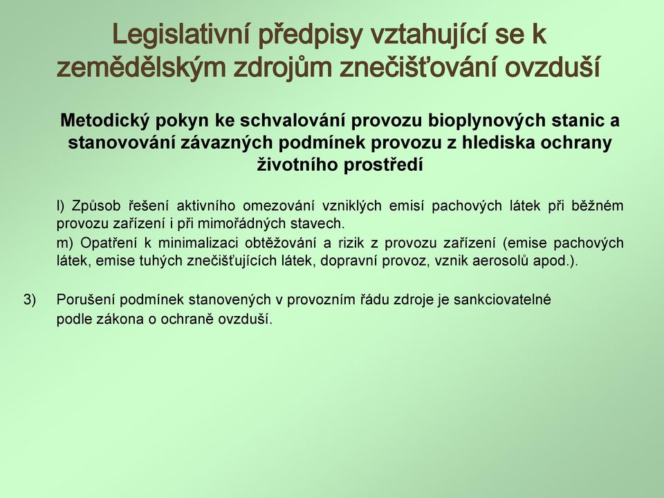 m) Opatření k minimalizaci obtěžování a rizik z provozu zařízení (emise pachových látek, emise tuhých znečišťujících látek, dopravní