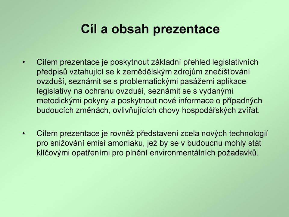 pokyny a poskytnout nové informace o případných budoucích změnách, ovlivňujících chovy hospodářských zvířat.