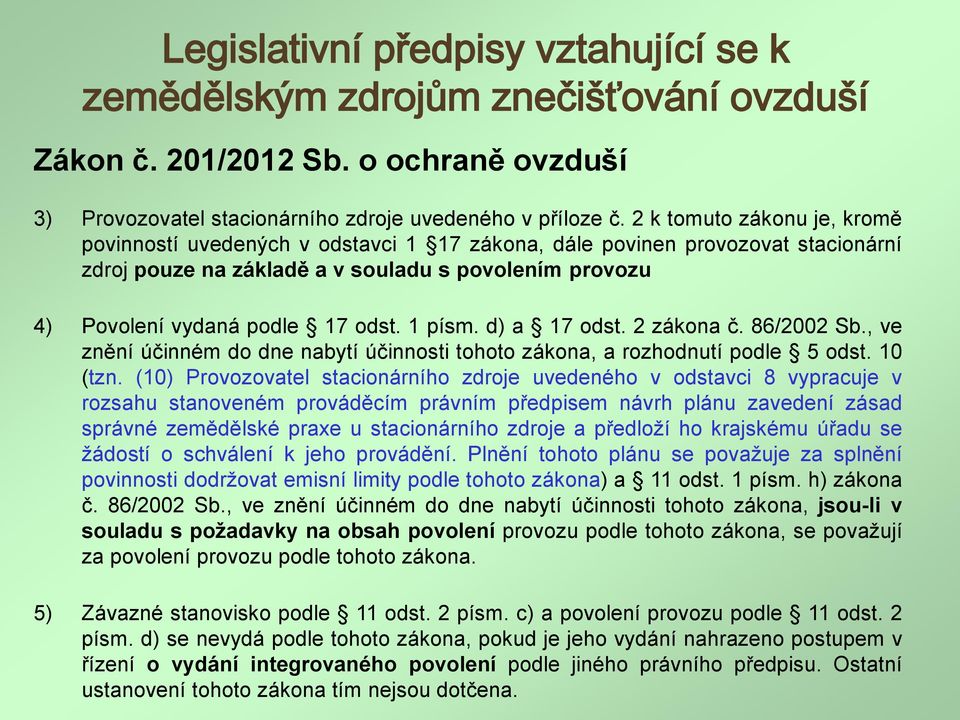 1 písm. d) a 17 odst. 2 zákona č. 86/2002 Sb., ve znění účinném do dne nabytí účinnosti tohoto zákona, a rozhodnutí podle 5 odst. 10 (tzn.