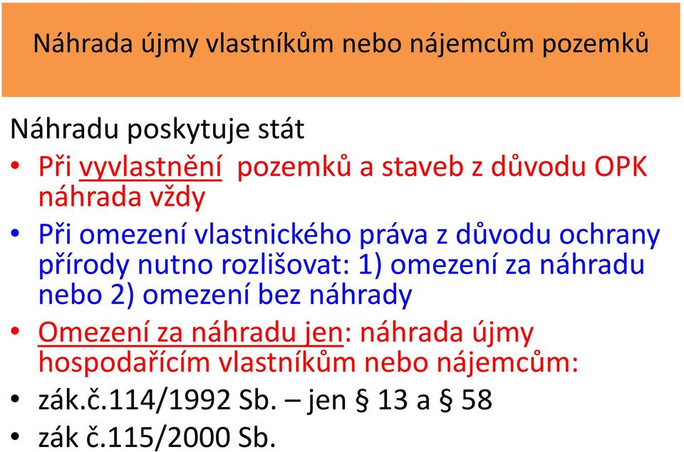 rozlišovat: 1) omezení za náhradu nebo 2) omezení bez náhrady Omezení za náhradu jen: náhrada