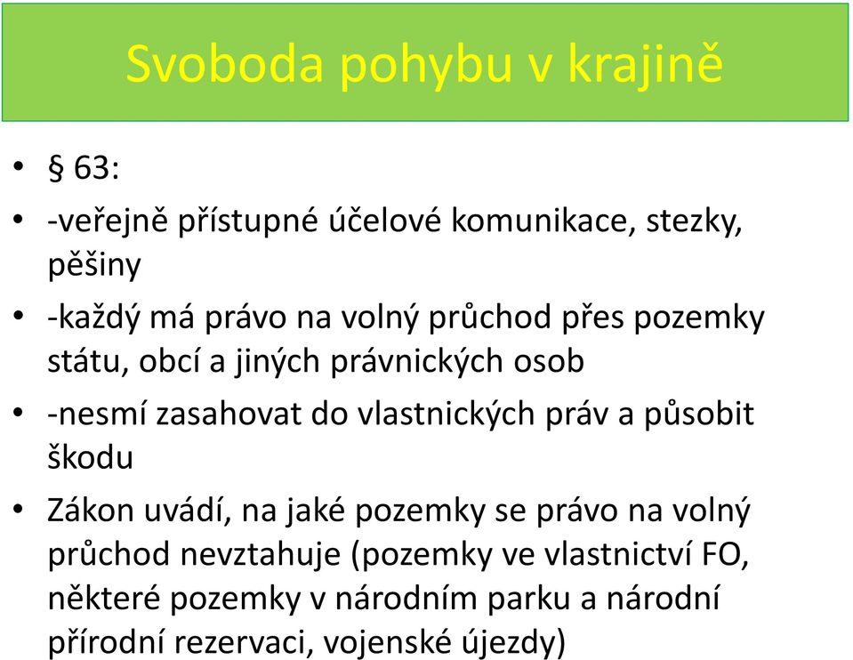 vlastnických práv a působit škodu Zákon uvádí, na jaké pozemky se právo na volný průchod