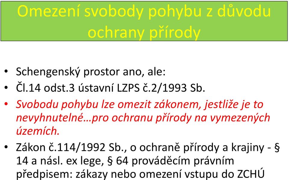 Svobodu pohybu lze omezit zákonem, jestliže je to nevyhnutelné pro ochranu přírody na