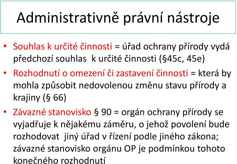 přírody a krajiny ( 66) Závazné stanovisko 90 = orgán ochrany přírody se vyjadřuje k nějakému záměru, o jehož