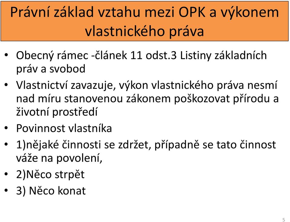 nad míru stanovenou zákonem poškozovat přírodu a životní prostředí Povinnost vlastníka