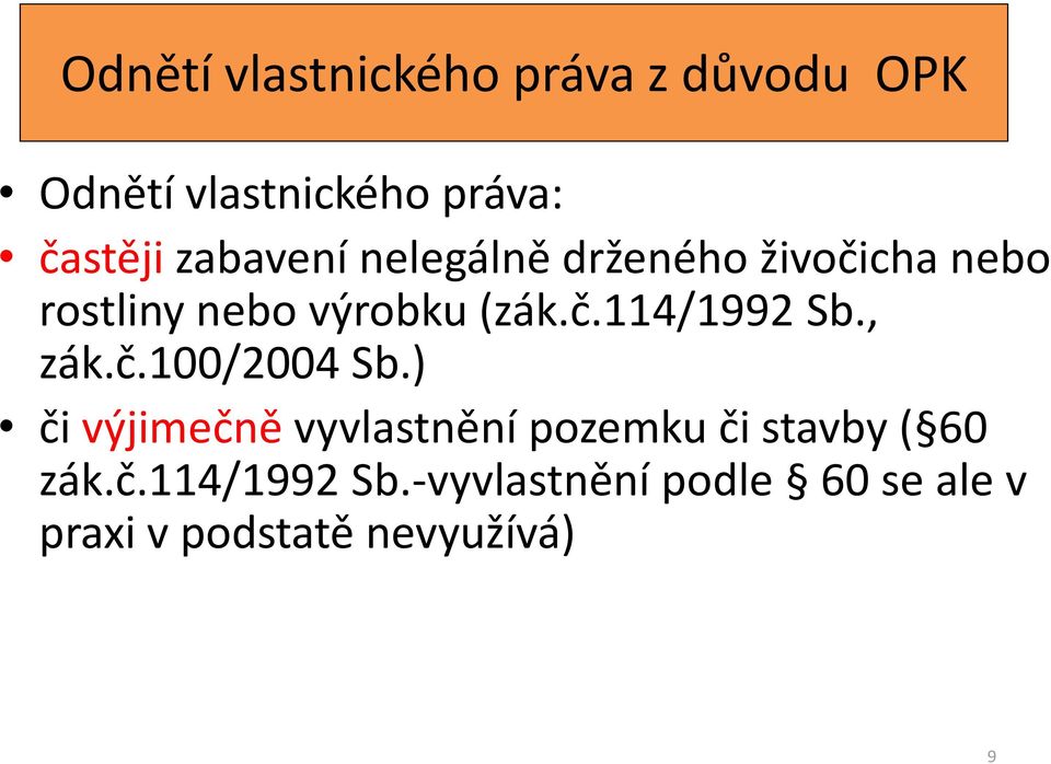 , zák.č.100/2004 Sb.) či výjimečně vyvlastnění pozemku či stavby ( 60 zák.č.114/1992 Sb.