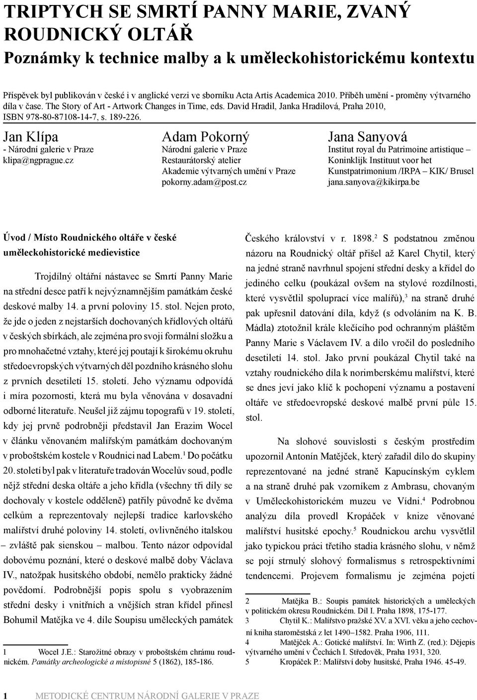 Jan Klípa - Národní galerie v Praze klipa@ngprague.cz Adam Pokorný Národní galerie v Praze Restaurátorský atelier Akademie výtvarných umění v Praze pokorny.adam@post.