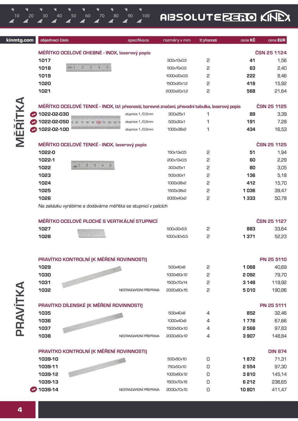přesnosti, barevné značení, převodní tabulka, laserový popis ČSN 25 1125 1022-02-030 stupnice 1/0,5mm 300x25x1 1 89 3,39 1022-02-050 stupnice 1/0,5mm 500x30x1 1 191 7,28 1022-02-100 stupnice 1/0,5mm