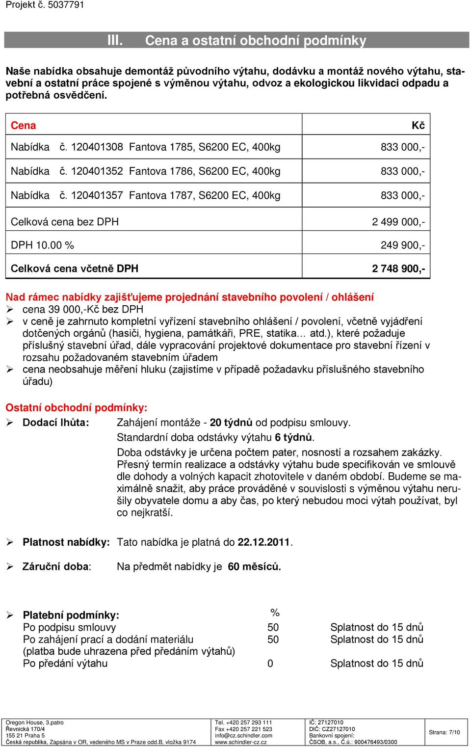 120401357 Fantova 1787, S6200 EC, 400kg 833 000,- Celková cena bez DPH 2 499 000,- DPH 10.