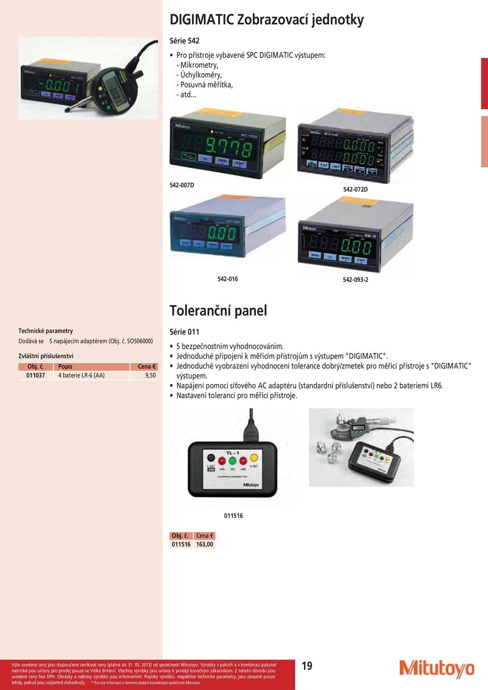 SOS06000) 011037 4 baterie LR-6 (AA) 9,50 Série 011 S bezpečnostním vyhodnocováním. Jednoduché připojení k měřicím přístrojům s výstupem "DIGIMATIC".