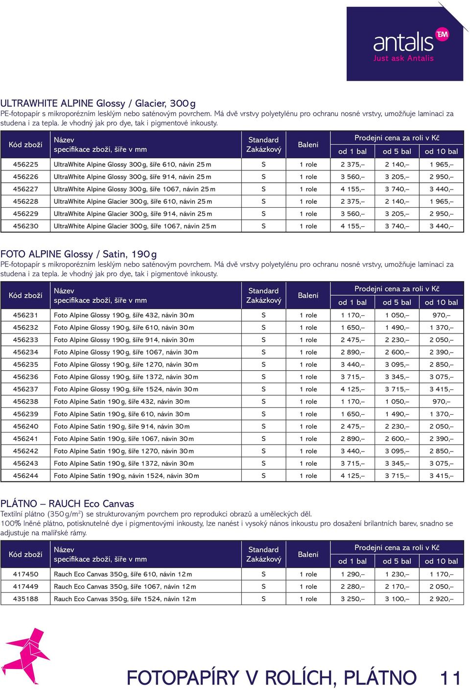 Prodejní cena za roli v Kč specifi kace zboží, šíře v mm od 1 bal od 5 bal od 10 bal 456225 UltraWhite Alpine Glossy 300 g, šíře 610, návin 25 m S 1 role 2 375, 2 140, 1 965, 456226 UltraWhite Alpine