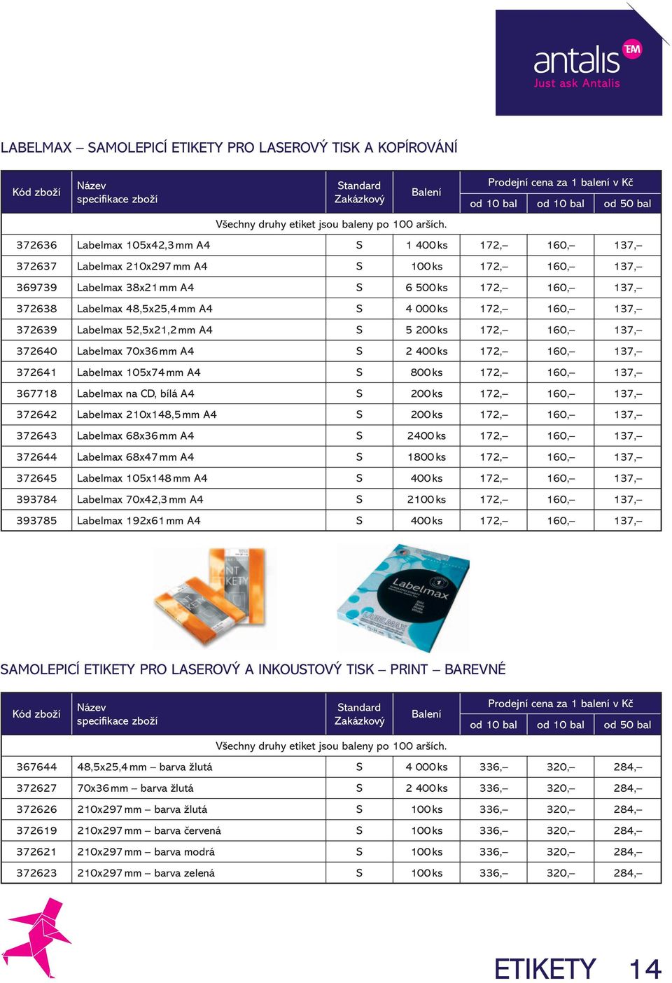 372638 Labelmax 48,5x25,4 mm A4 S 4 000 ks 172, 160, 137, 372639 Labelmax 52,5x21,2 mm A4 S 5 200 ks 172, 160, 137, 372640 Labelmax 70x36 mm A4 S 2 400 ks 172, 160, 137, 372641 Labelmax 105x74 mm A4