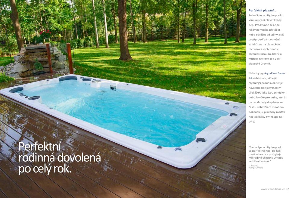 Naše trysky AquaFlow Swim Jet nabízí širší, silnější, plynulejší proud a nádrž je navržena bez jakýchkoliv překážek, jako jsou schůdky nebo lavičky pro nohy, které by zasahovaly do plavecké
