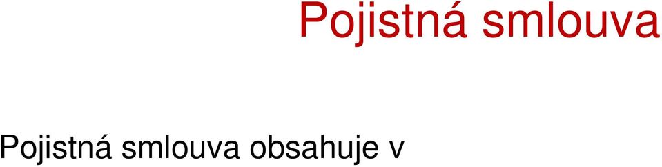 jedná o pojistné běžné nebo jednorázové, f) vymezení pojistné doby a doby, na kterou byla pojistná smlouva uzavřena, g) v případě pojištění