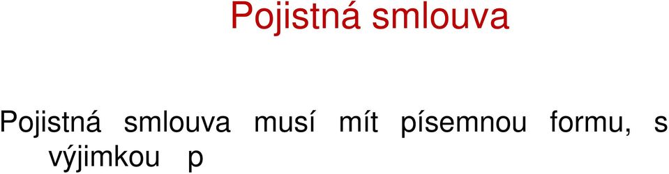 Pojistitel vydá pojistníkovi pojistku jako potvrzení o uzavření pojistné smlouvy.