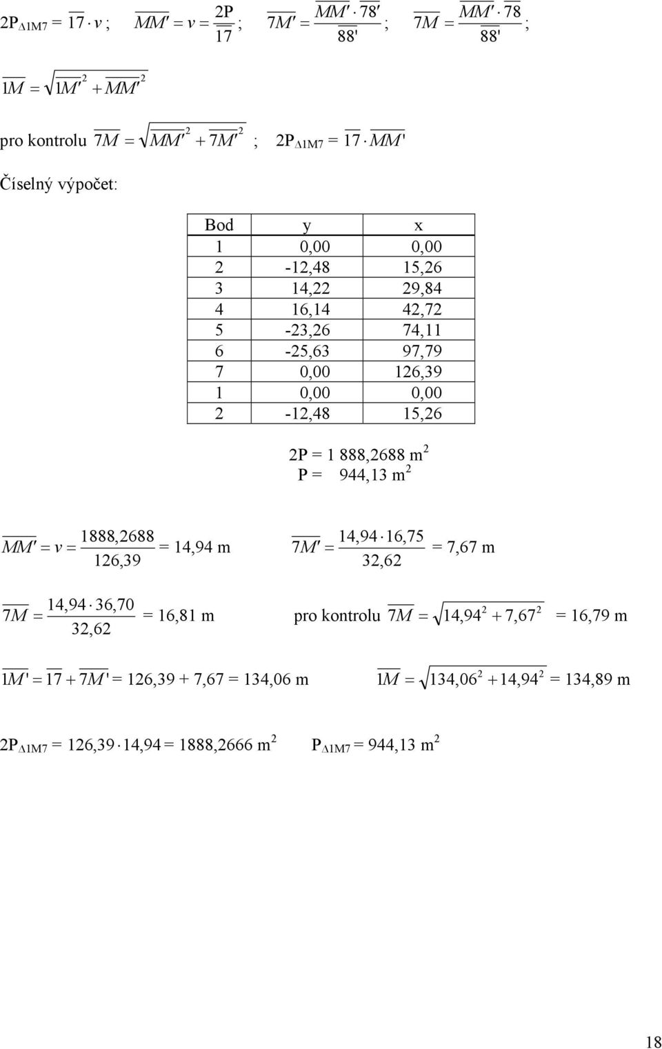 888,688 m P = 944,3 m 888,688 MM' v = 4,94 m 6,39 4,94 6,75 7M' = 7,67 m 3,6 4,94 36,70 7M = 6,8 m pro kotrolu 3,6 7